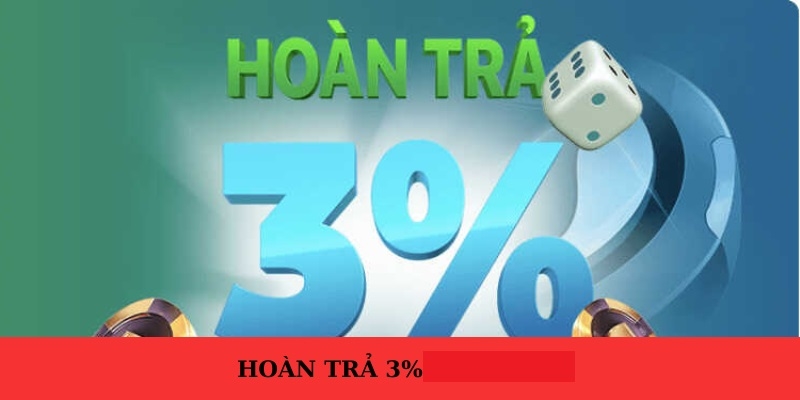 Hoàn cược cực cao đến 3% không giới hạn