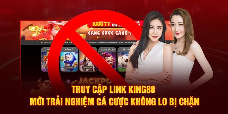 Tham gia cá cược với link King88 không lo bị chặn